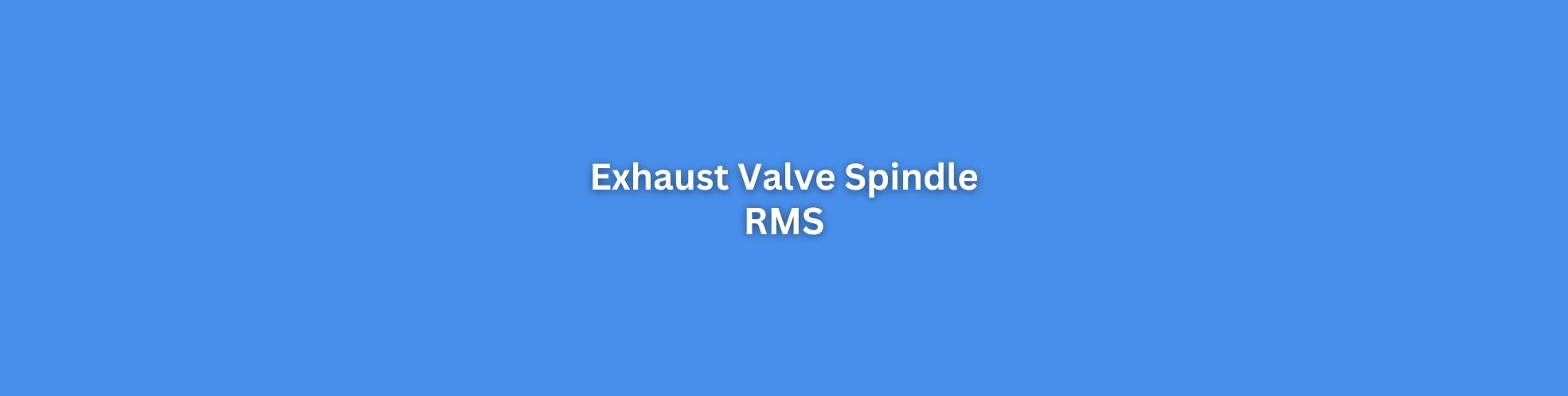 Exhaust Valve Spindle