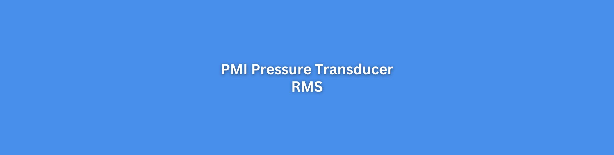 PMI Pressure Transducer